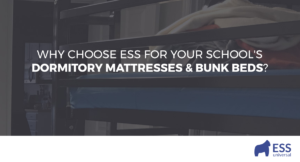 Why Choose ESS for your School's Dormitory Mattresses & Bunk Beds?
